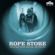 ROPE STORE - That's Not Good Enough / Get Me Out